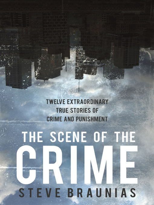 Title details for The Scene of the Crime by Steve Braunias - Available